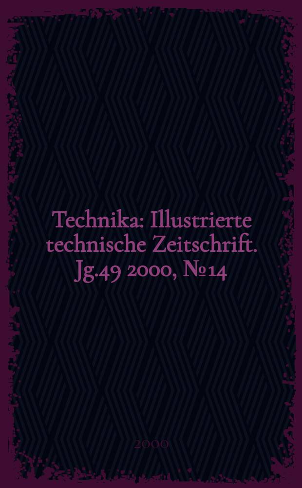 Technika : Illustrierte technische Zeitschrift. Jg.49 2000, №14