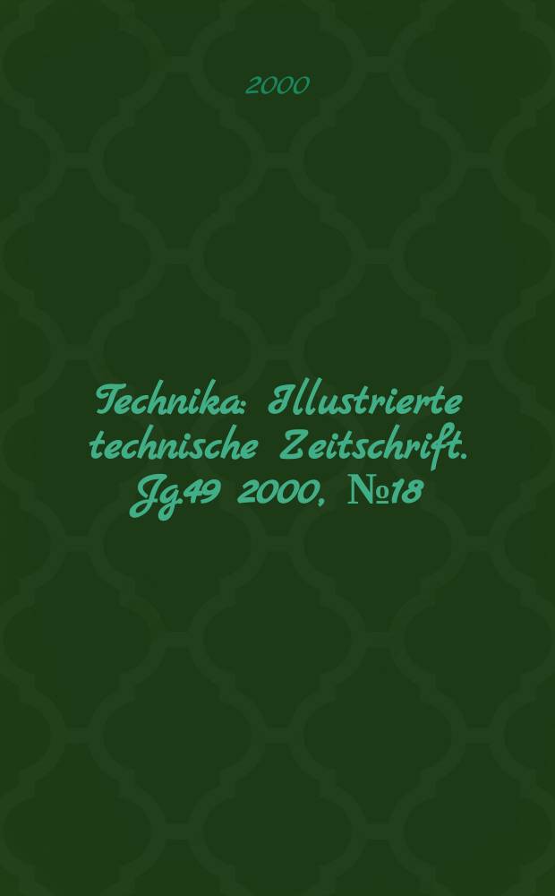 Technika : Illustrierte technische Zeitschrift. Jg.49 2000, №18