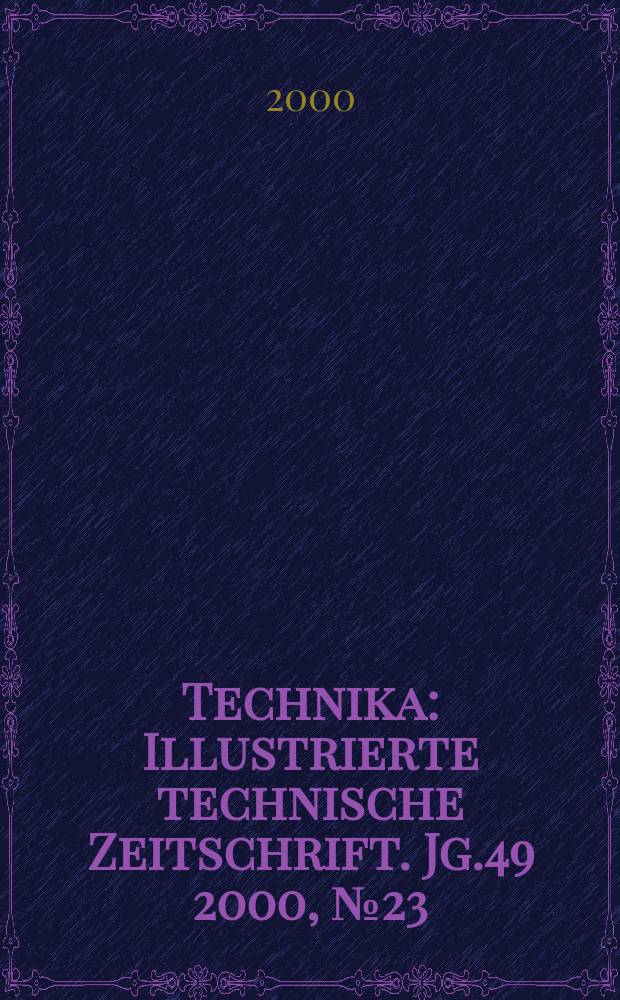 Technika : Illustrierte technische Zeitschrift. Jg.49 2000, №23