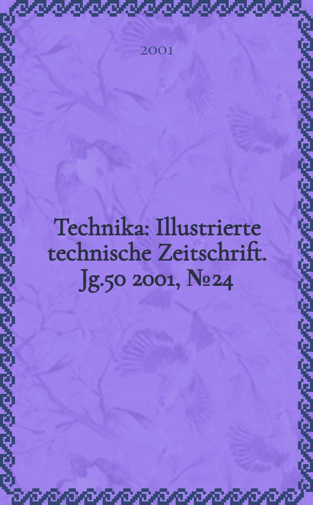 Technika : Illustrierte technische Zeitschrift. Jg.50 2001, №24