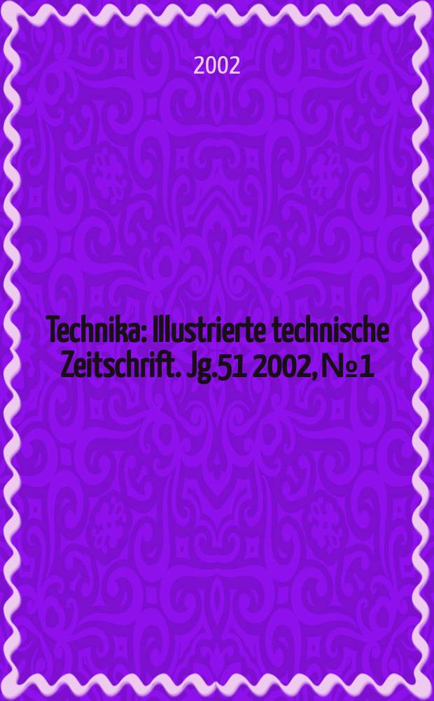 Technika : Illustrierte technische Zeitschrift. Jg.51 2002, №1/2
