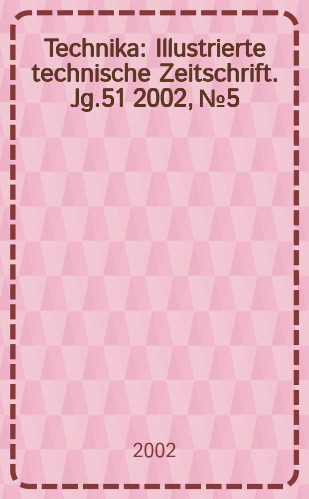Technika : Illustrierte technische Zeitschrift. Jg.51 2002, №5