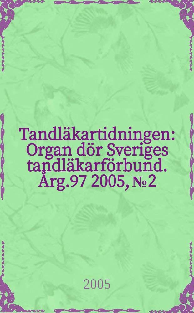 Tandläkartidningen : Organ dör Sveriges tandläkarförbund. Årg.97 2005, №2