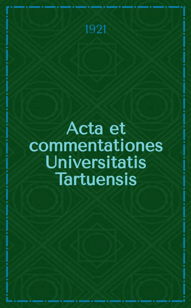 Acta et commentationes Universitatis Tartuensis (Dorpatensis). 1