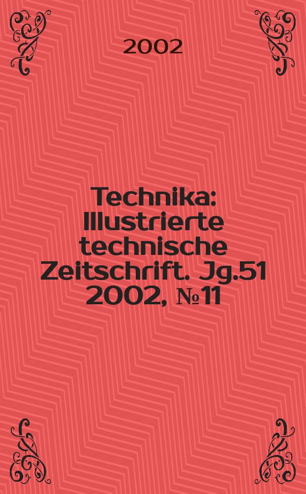 Technika : Illustrierte technische Zeitschrift. Jg.51 2002, №11