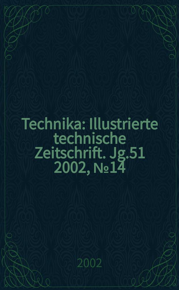 Technika : Illustrierte technische Zeitschrift. Jg.51 2002, №14