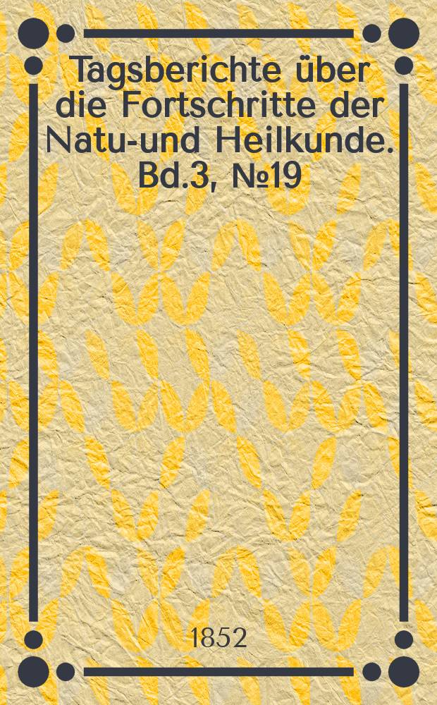 Tagsberichte über die Fortschritte der Natur- und Heilkunde. Bd.3, №19