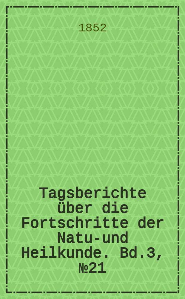 Tagsberichte über die Fortschritte der Natur- und Heilkunde. Bd.3, №21