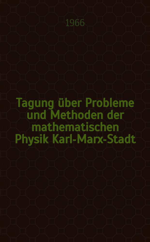 Tagung über Probleme und Methoden der mathematischen Physik Karl-Marx-Stadt