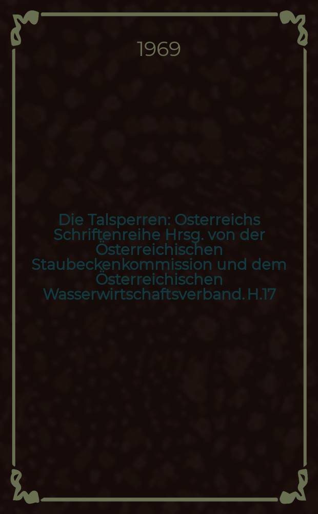 Die Talsperren : Osterreichs Schriftenreihe Hrsg. von der &Ouml;sterreichischen Staubeckenkommission und dem &Ouml;sterreichischen Wasserwirtschaftsverband. H.17 : Internationaler Talsperren Kongress, 9, Istanbul. 1967 Ergebnisse und Kurzbericht