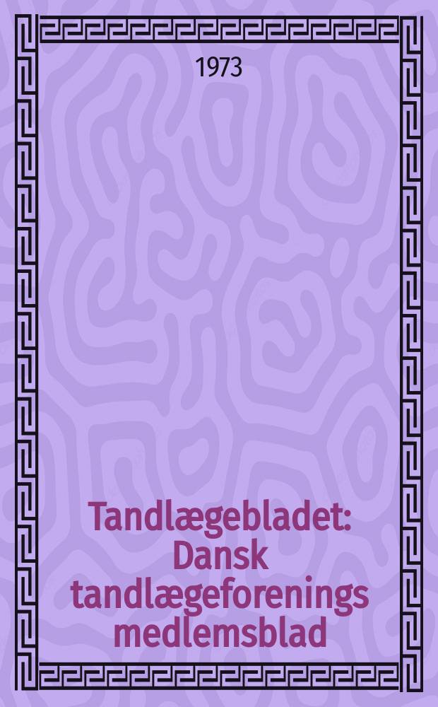 Tandlægebladet : Dansk tandlægeforenings medlemsblad