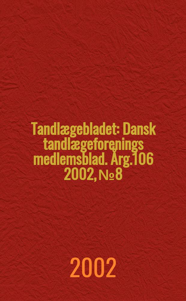 Tandlægebladet : Dansk tandlægeforenings medlemsblad. Årg.106 2002, №8