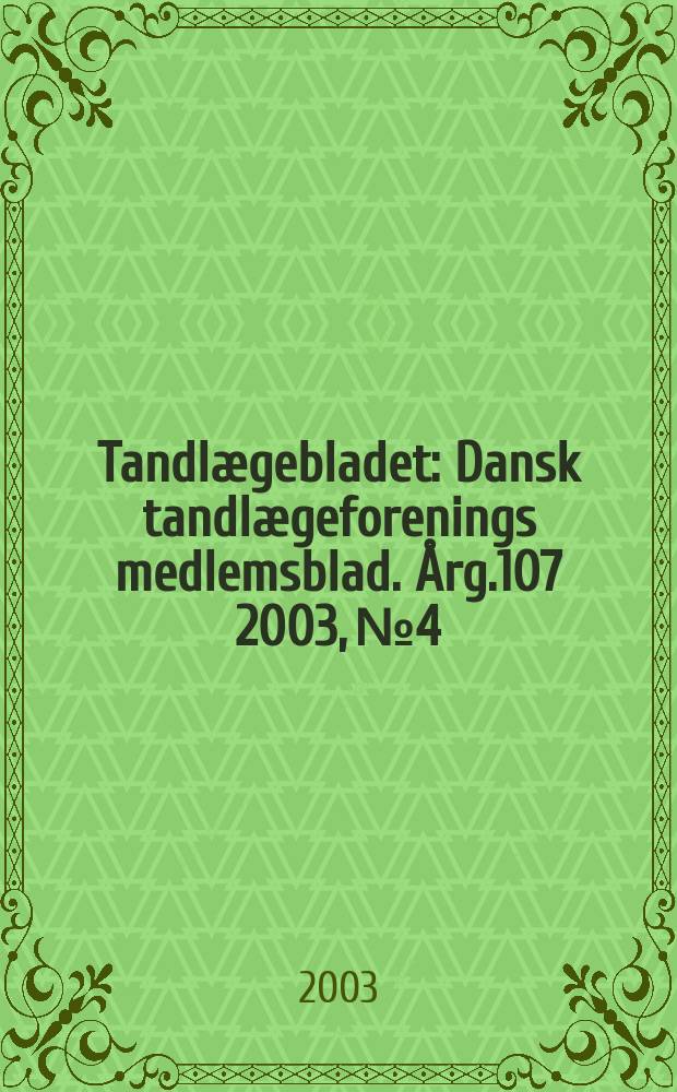 Tandlægebladet : Dansk tandlægeforenings medlemsblad. Årg.107 2003, №4