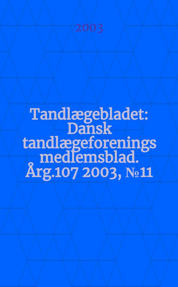 Tandlægebladet : Dansk tandlægeforenings medlemsblad. Årg.107 2003, №11