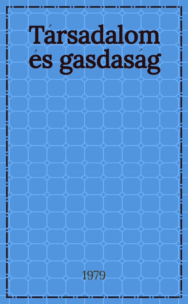 T&aacute;rsadalom &eacute;s gasdas&aacute;g : A. Budapesti k&ouml;zgazdas&aacute;gtus.- egy flyrt: F. flyrt. a kor&aacute;bbi egyet szemle jogut&oacute;dja