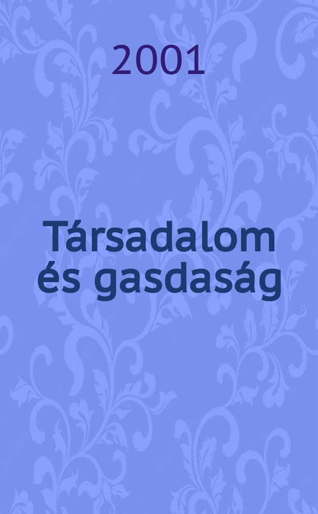 T&aacute;rsadalom &eacute;s gasdas&aacute;g : A. Budapesti k&ouml;zgazdas&aacute;gtus.- egy flyrt: F. flyrt. a kor&aacute;bbi egyet szemle jogut&oacute;dja. &Eacute;vf.23 2001, Sz.3/4