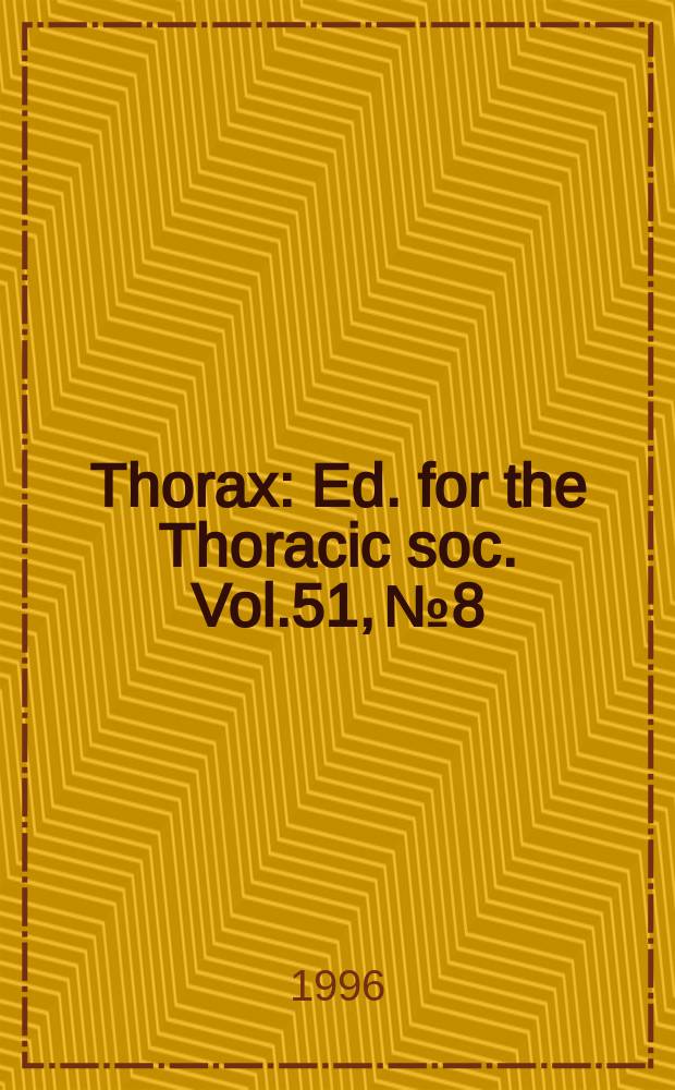 Thorax : Ed. for the Thoracic soc. Vol.51, №8