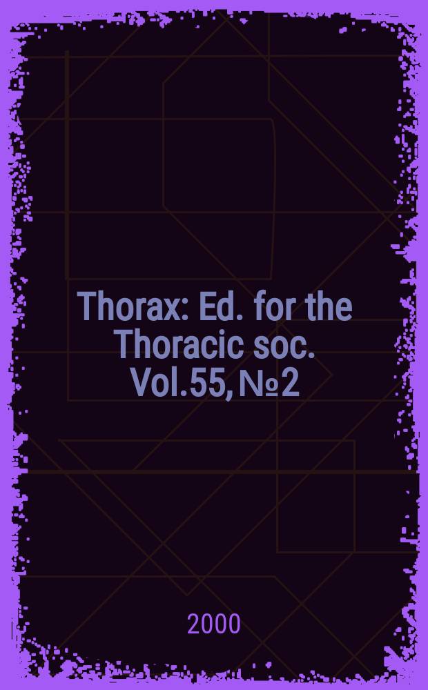 Thorax : Ed. for the Thoracic soc. Vol.55, №2