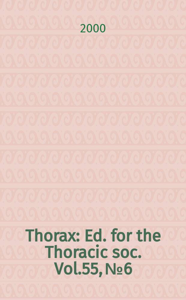 Thorax : Ed. for the Thoracic soc. Vol.55, №6