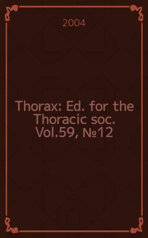 Thorax : Ed. for the Thoracic soc. Vol.59, №12