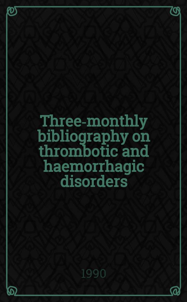 Three-monthly bibliography on thrombotic and haemorrhagic disorders : Suppl. to Thrombotic a. haemorrhagic disorders