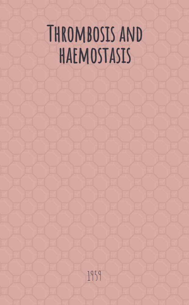 Thrombosis and haemostasis : (Formerly Thrombosis et diathesis haemorragica) : Journal of the Intern. soc. on thrombosis and haemostasis