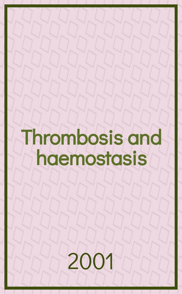 Thrombosis and haemostasis : (Formerly Thrombosis et diathesis haemorragica) Journal of the Intern. soc. on thrombosis and haemostasis. Vol.86, №1 : State of the art 2001