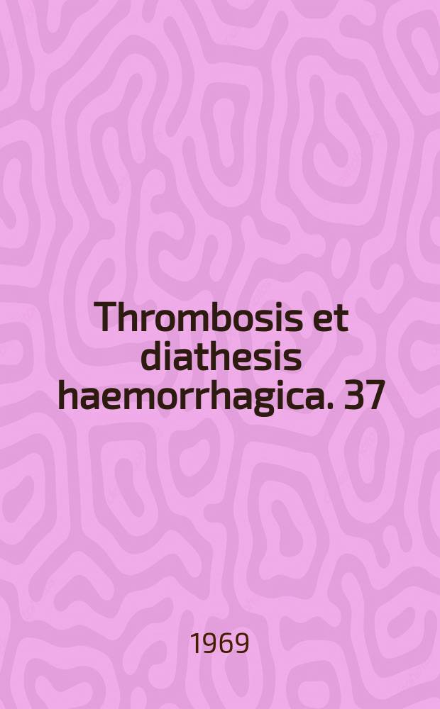 Thrombosis et diathesis haemorrhagica. 37 : Hämophilie