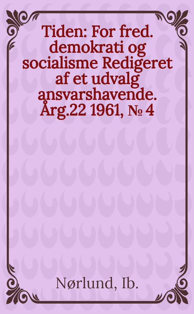 Tiden : For fred. demokrati og socialisme Redigeret af et udvalg ansvarshavende. Årg.22 1961, №[4/5] : Kommunismen og tidens spørgsmål