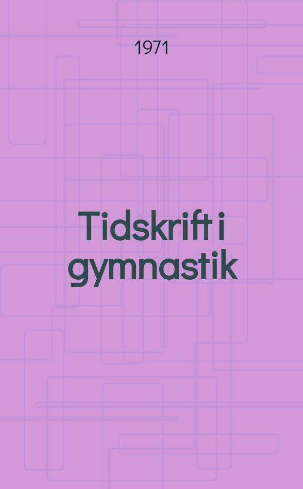 Tidskrift i gymnastik : Svenska gymnastik läraresällskapets offic. organ