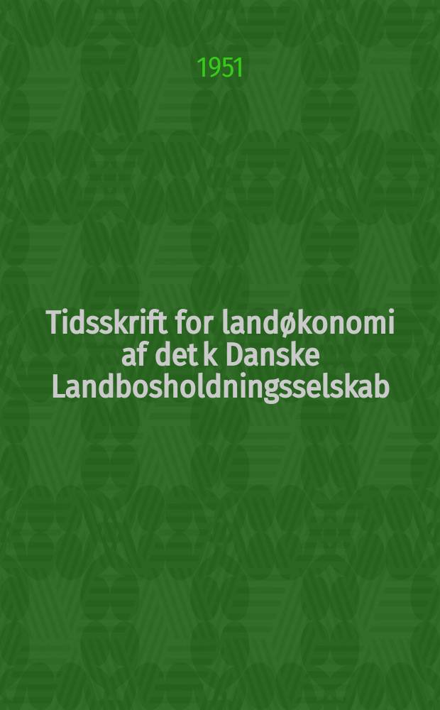 Tidsskrift for landøkonomi af det k Danske Landbosholdningsselskab