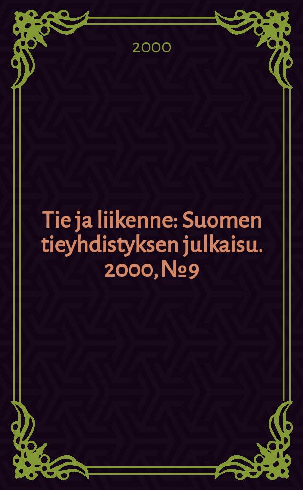 Tie ja liikenne : Suomen tieyhdistyksen julkaisu. 2000, №9