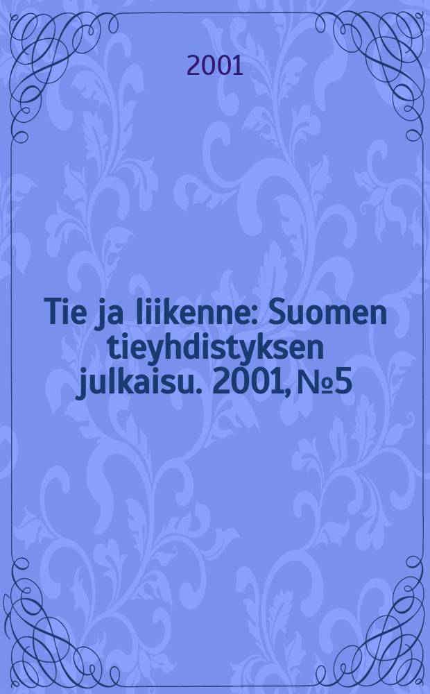 Tie ja liikenne : Suomen tieyhdistyksen julkaisu. 2001, №5