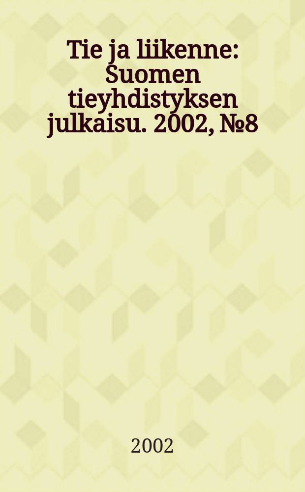 Tie ja liikenne : Suomen tieyhdistyksen julkaisu. 2002, №8