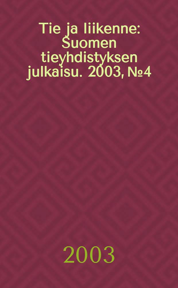 Tie ja liikenne : Suomen tieyhdistyksen julkaisu. 2003, №4