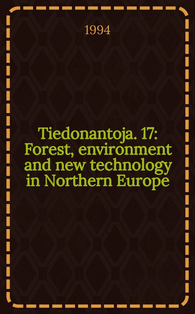Tiedonantoja. 17 : Forest, environment and new technology in Northern Europe