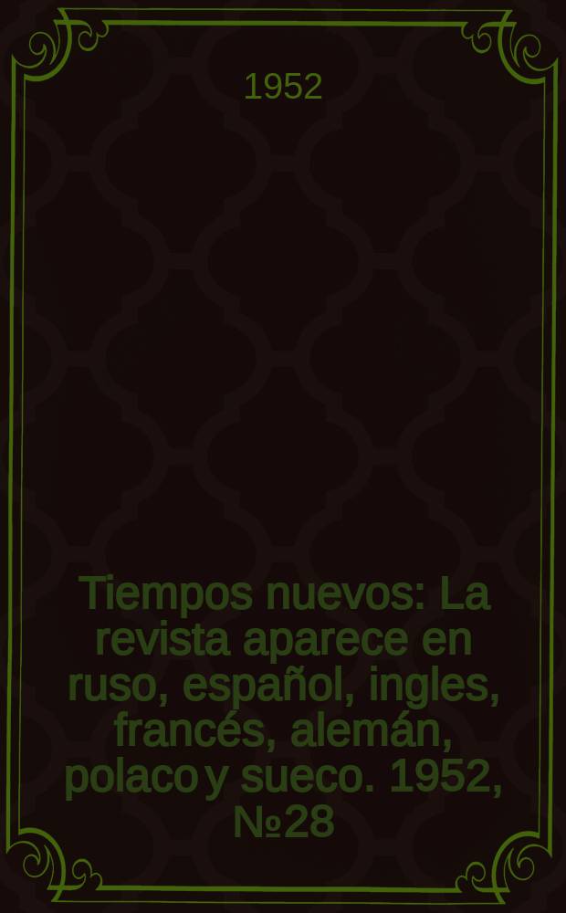 Tiempos nuevos : La revista aparece en ruso, español, ingles, francés, alemán, polaco y sueco. 1952, №28