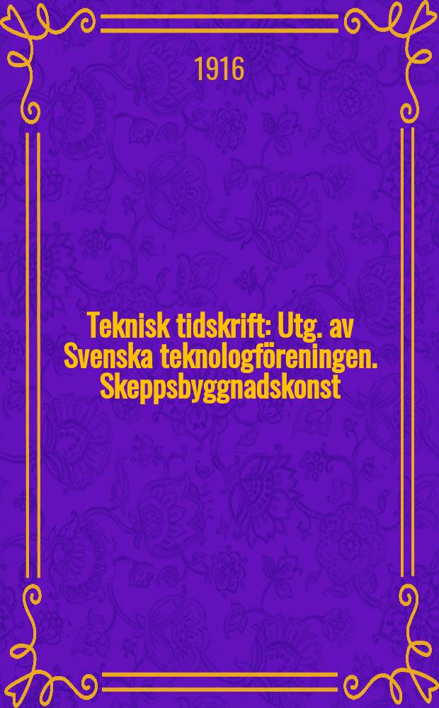 Teknisk tidskrift : Utg. av Svenska teknologföreningen. Skeppsbyggnadskonst