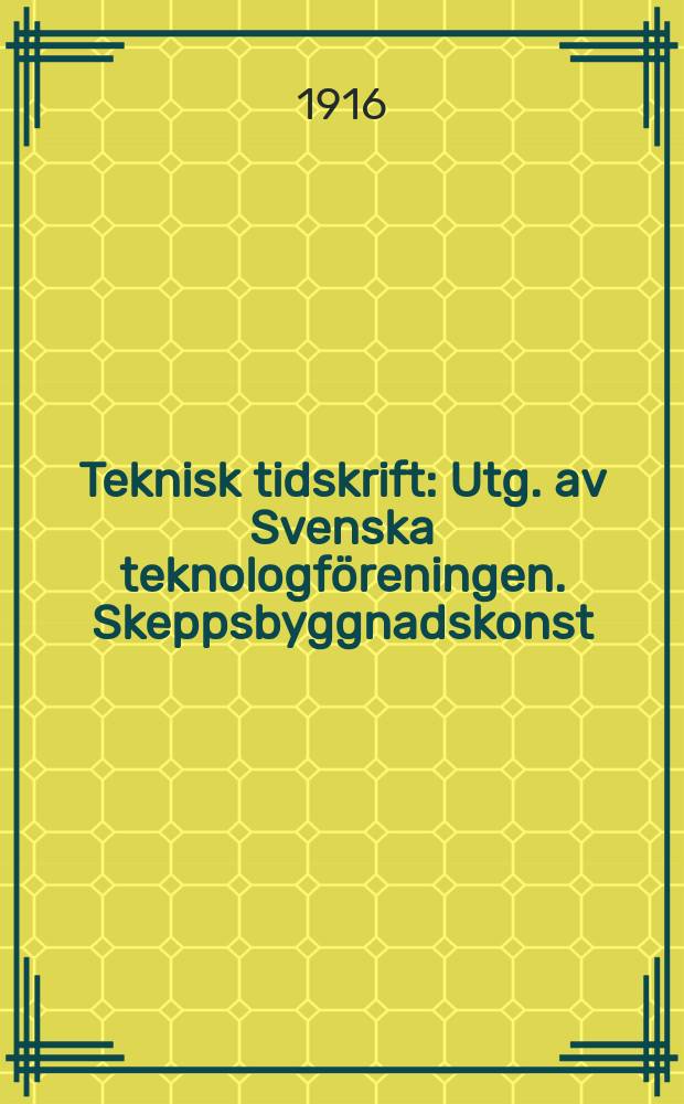 Teknisk tidskrift : Utg. av Svenska teknologföreningen. Skeppsbyggnadskonst