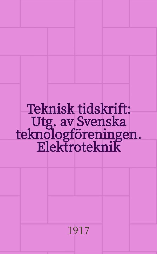 Teknisk tidskrift : Utg. av Svenska teknologföreningen. Elektroteknik