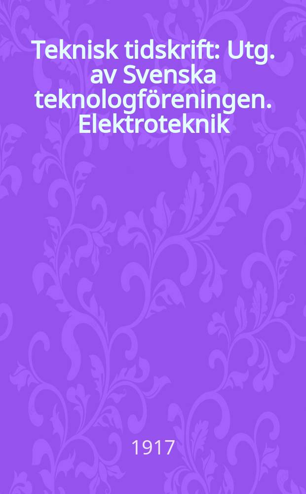 Teknisk tidskrift : Utg. av Svenska teknologföreningen. Elektroteknik