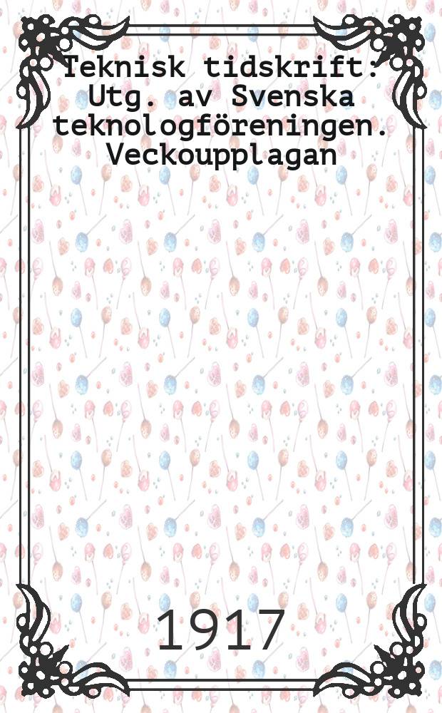 Teknisk tidskrift : Utg. av Svenska teknologföreningen. Veckoupplagan