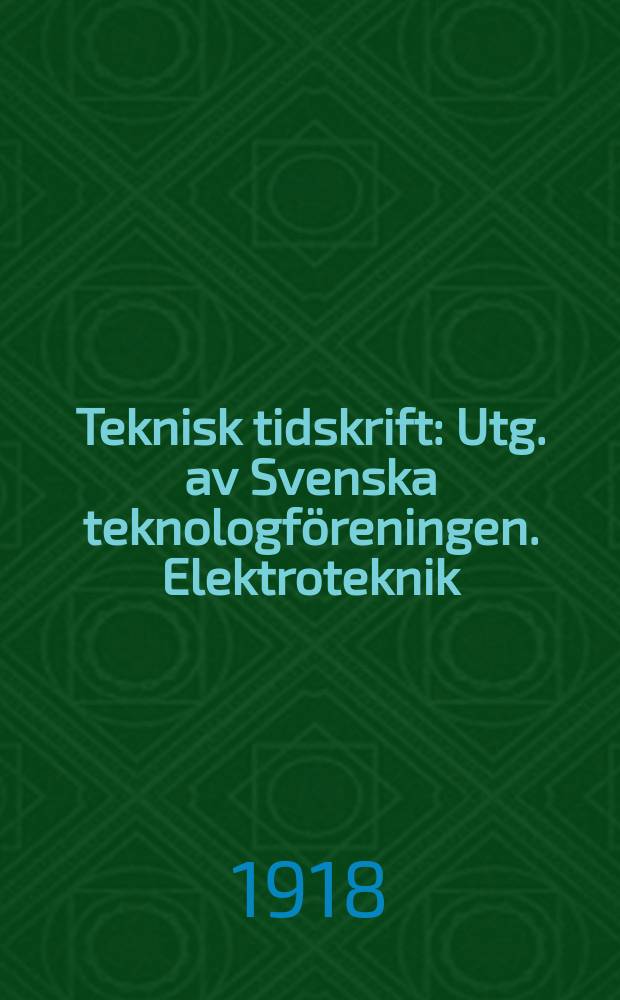 Teknisk tidskrift : Utg. av Svenska teknologföreningen. Elektroteknik