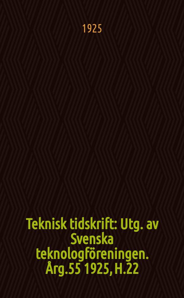Teknisk tidskrift : Utg. av Svenska teknologföreningen. Årg.55 1925, H.22