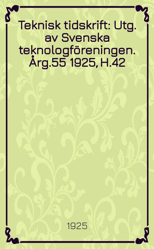 Teknisk tidskrift : Utg. av Svenska teknologföreningen. Årg.55 1925, H.42