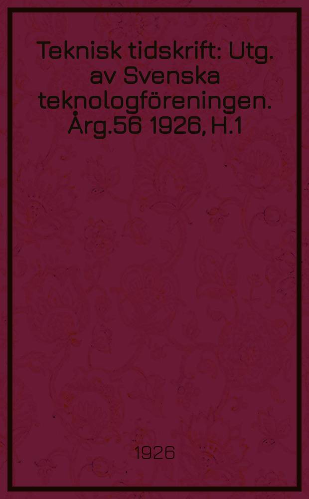 Teknisk tidskrift : Utg. av Svenska teknologföreningen. Årg.56 1926, H.1