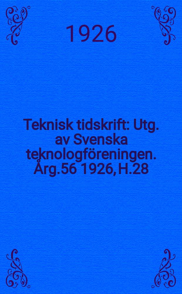 Teknisk tidskrift : Utg. av Svenska teknologföreningen. Årg.56 1926, H.28