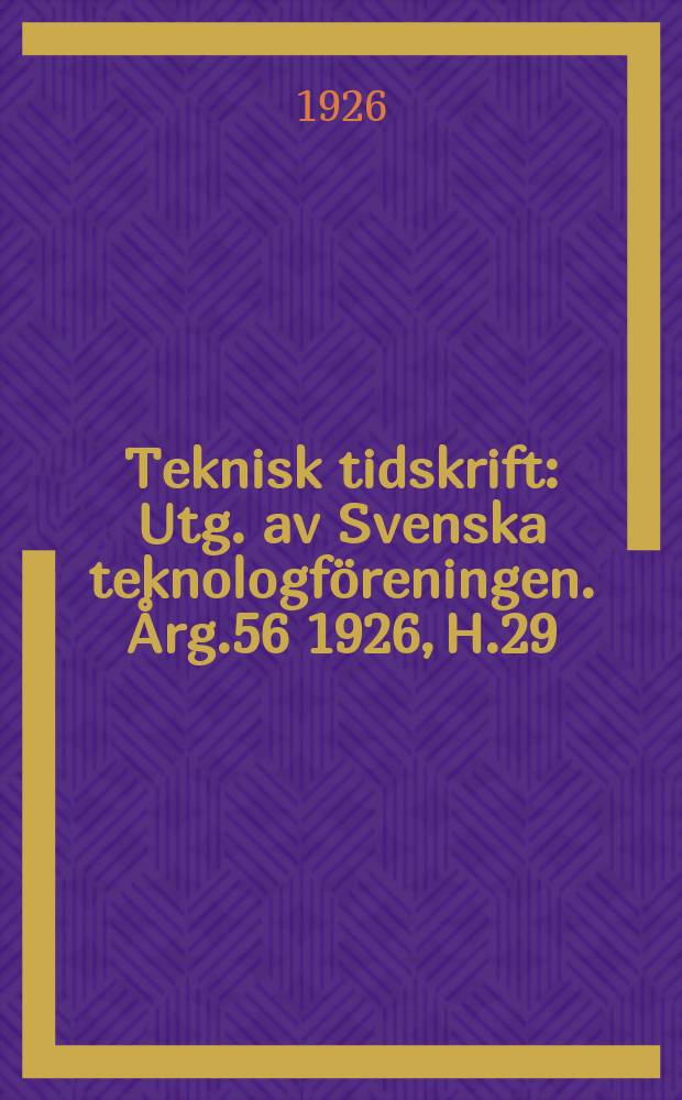 Teknisk tidskrift : Utg. av Svenska teknologföreningen. Årg.56 1926, H.29