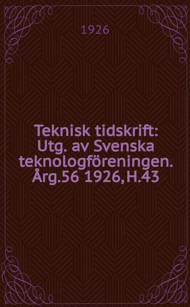 Teknisk tidskrift : Utg. av Svenska teknologföreningen. Årg.56 1926, H.43