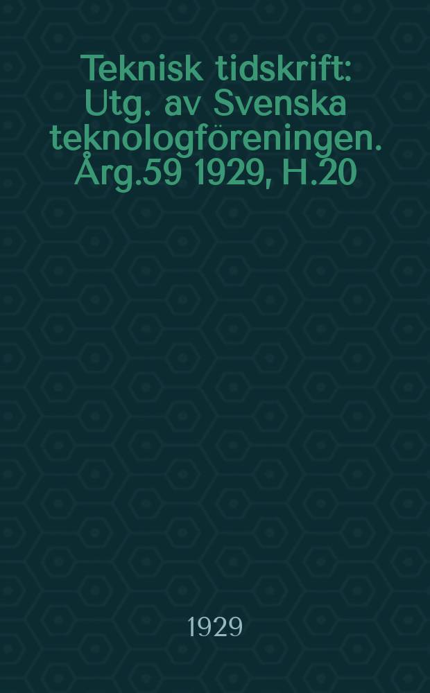 Teknisk tidskrift : Utg. av Svenska teknologföreningen. Årg.59 1929, H.20